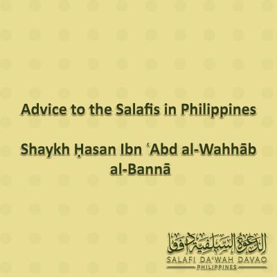 Advice to the Salafis in the Philippines - Shaykh Ḥasan Ibn ʿAbd al-Wahhāb al-Bannā