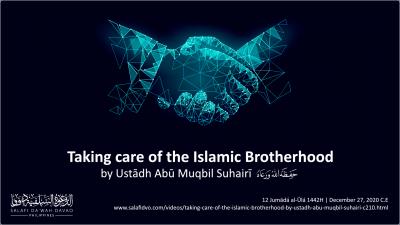 Taking care of the Islamic Brotherhood by Ustādh Abū Muqbil Suhairī