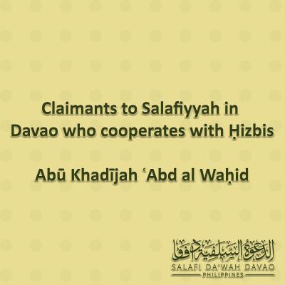 Claimants to Salafiyyah in Davao who cooperates with Ḥizbis - Abū Khadījah ʿAbd al Waḥid