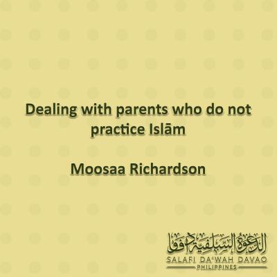 Dealing with parents who do not practice Islām - Moosaa Richardson