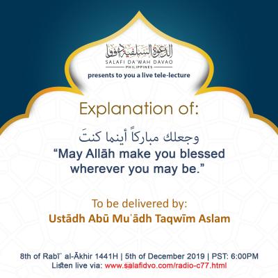 Explanation of: “May Allāh make you blessed wherever you may be” - Abū Muʿādh Taqwīm Aslam