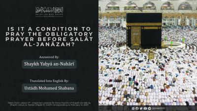 Is it a condition to pray the obligatory prayer before Salāt al-Janāzah? | Shaykh Yaḥyá an-Nahārī